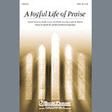 a joyful life of praise satb choir joseph m. martin