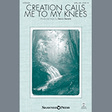 creation calls me to my knees satb choir dennis clements