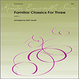 familiar classics for three 1st bb clarinet woodwind ensemble bob cerulli