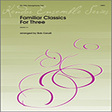 familiar classics for three 1st eb alto saxophone woodwind ensemble bob cerulli