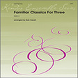 familiar classics for three full score woodwind ensemble bob cerulli