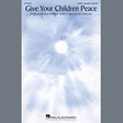 give your children peace satb choir lee dengler