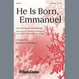 he is born, emmanuel satb choir patrick liebergen