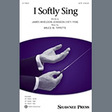 i softly sing satb choir bruce w. tippette