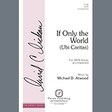 if only the world ubi caritas satb choir michael d. atwood