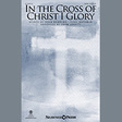 in the cross of christ i glory arr. john leavitt satb choir john bowring