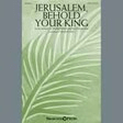 jerusalem, behold your king satb choir david angerman