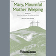 mary, mournful mother weeping satb choir john purifoy