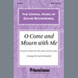 o come and mourn with me awhile satb choir david schwoebel