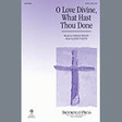 o love divine, what hast thou done satb choir john purifoy