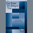 our praise we bring to you arr. lloyd larson satb choir jacob tilton