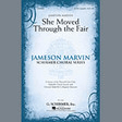 she moved thro' the fair she moved through the fair satb choir jameson marvin