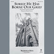 surely he has borne our grief satb choir mark hayes