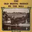 the old rustic bridge by the mill piano, vocal & guitar chords foster & allen