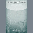 unbroken praise satb choir richard kingsmore