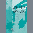 what a savior satb choir j. daniel smith