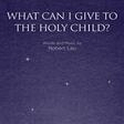 what can i give to the holy child satb choir robert lau