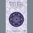 when peace is like a river satb choir john leavitt