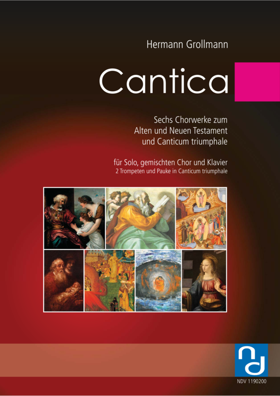 Cantica - Sechs Chorwerke zum Alten und Neuen Testament und Canticum triumphale 